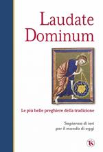 Laudate dominum. Le più belle preghiere della tradizione