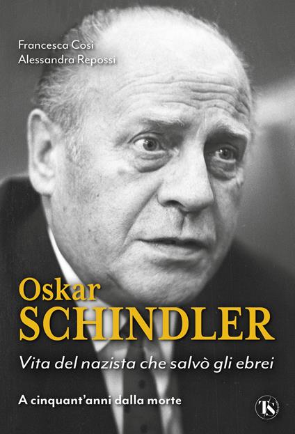 Oskar Schindler. Vita del nazista che salvò gli ebrei - Francesca Cosi,Alessandra Repossi - copertina