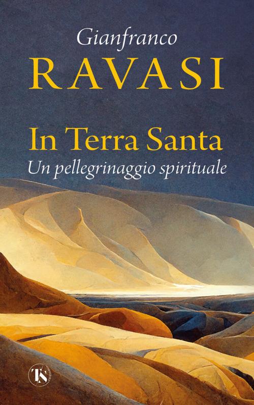 In Terra Santa. Un pellegrinaggio spirituale - Gianfranco Ravasi - copertina