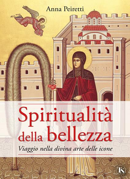 Spiritualità della bellezza. Viaggio nella divina arte delle icone - Anna Peiretti - copertina