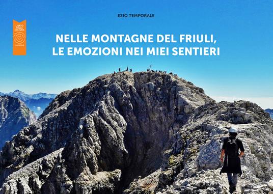 Nelle montagne del Friuli, le emozioni nei miei sentieri. Ediz. illustrata - Ezio Temporale - copertina