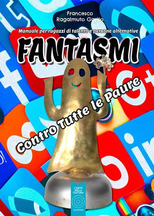 Fantasmi. Contro tutte le paure - Francesco Ragalmuto Garito - copertina