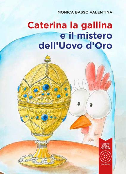 Caterina la gallina e il mistero dell'uovo d'oro - Monica Valentina Basso - copertina