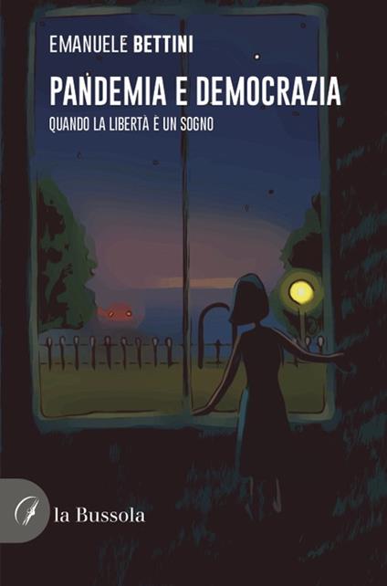 Pandemia e democrazia. Quando la libertà è un sogno - Emanuele Bettini - copertina