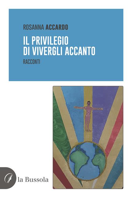 Il privilegio di vivergli accanto. Racconti - Rosanna Accardo - copertina