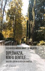 Diplomazia, ninfa gentile.... Bagliori lontani di vita diplomatica