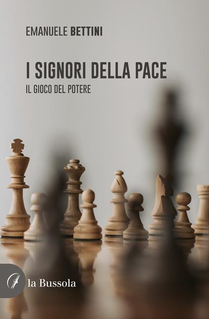 I signori della pace. Il gioco del potere - Emanuele Bettini - copertina