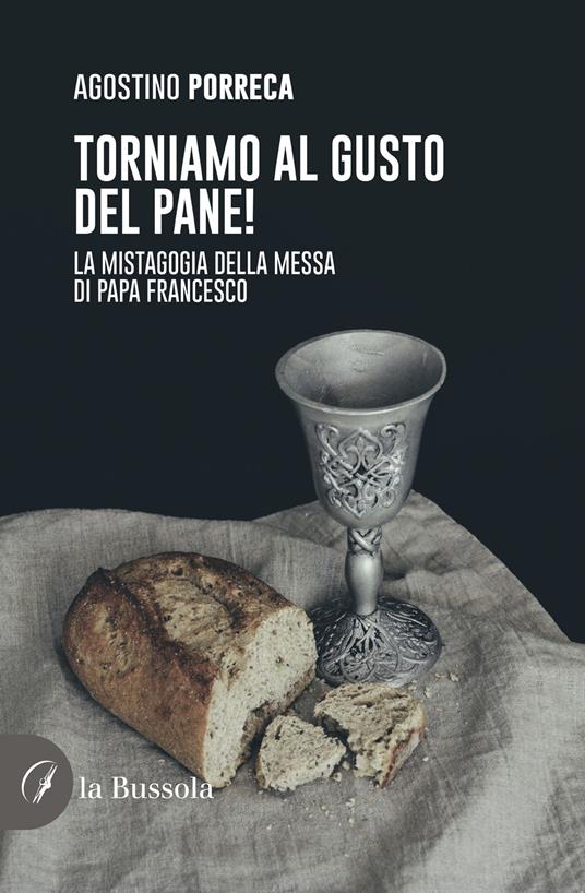 Torniamo al gusto del pane! La mistagogia della Messa di Papa Francesco - Agostino Porreca - copertina