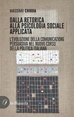 Dalla retorica alla psicologia applicata. L'evoluzione della comunicazione persuasiva nel nuovo corso della politica italiana