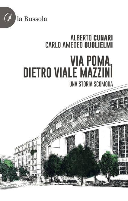 Via Poma, dietro Viale Mazzini. Una storia scomoda - Alberto Cunari,Carlo Amedeo Guglielmi - copertina