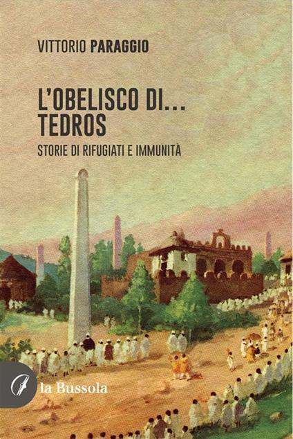 L'Obelisco di... Tedros. Storie di rifugiati e immunità - Vittorio Paraggio - ebook