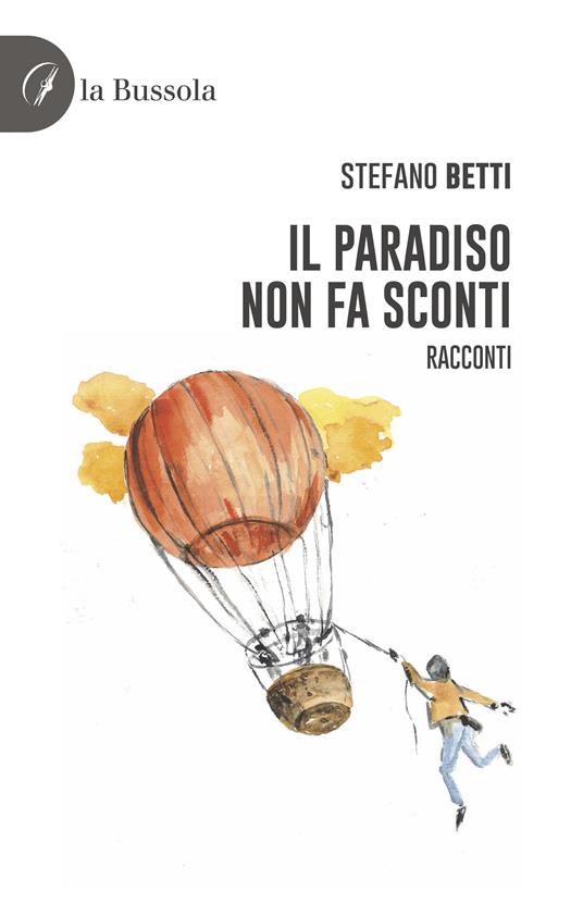 Il paradiso non fa sconti. Racconti - Stefano Betti - copertina