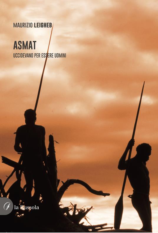 Asmat. Uccidevano per essere uomini - Maurizio Leigheb - copertina