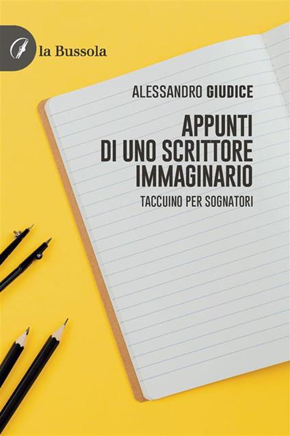 Appunti di uno scrittore immaginario - Alessandro Giudice - ebook