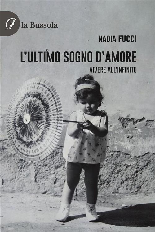 L' ultimo sogno d'amore. Vivere all'infinito - Nadia Fucci - ebook