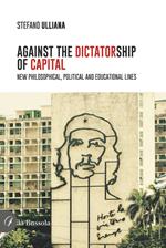 Against the dictatorship of capital. New philosophical, political and educational lines