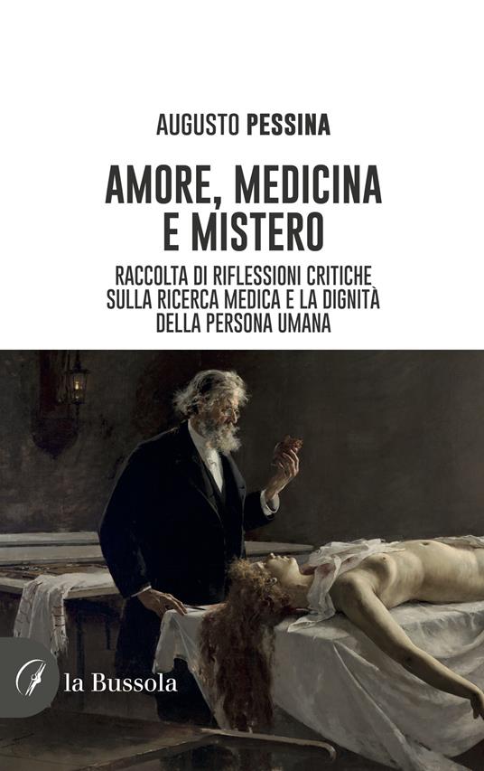 Amore, medicina e mistero. Raccolta di riflessioni critiche sulla ricerca medica e la dignità della persona umana - Augusto Pessina - copertina