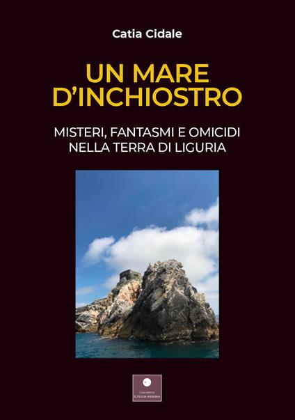 Un mare d'inchiostro. Misteri, fantasmi e omicidi nella terra di Liguria. Con audiolibro - Catia Cidale - copertina