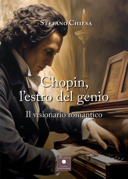 Chopin, l'estro del genio. Il visionario romantico - Stefano Chiesa - copertina