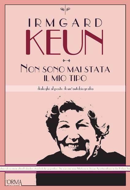 Non sono mai stata il mio tipo. Dialoghi al posto di un'autobiografia - Irmgard Keun,Eleonora Tomassini - ebook