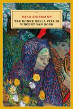 Tre donne nella vita di Vincent van Gogh