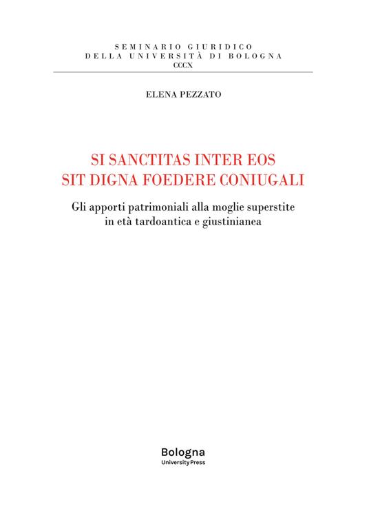 Si sanctitas inter eos sit digna foedere coniugali. Gli apporti patrimoniali alla moglie superstite in età tardoantica e giustinianea - Elena Pezzato Heck - copertina