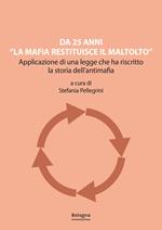 Da 25 anni «La mafia restituisce il maltolto». Applicazione di una legge che ha riscritto la storia dell'antimafia