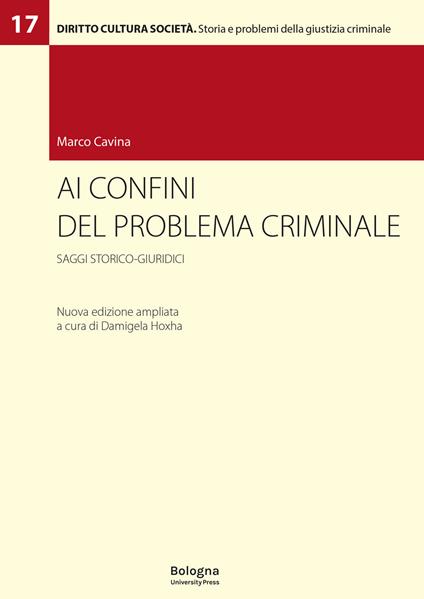 Ai confini del problema criminale. Saggi storico-giuridici. Ediz. ampliata - Marco Cavina - copertina