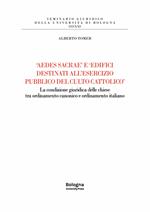 «Aedes sacrae» e «edifici destinati all'esercizio pubblico del culto cattolico». La condizione giuridica delle chiese tra ordinamento canonico e ordinamento italiano