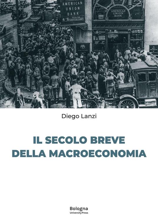 Il secolo breve della macroeconomia - Diego Lanzi - copertina