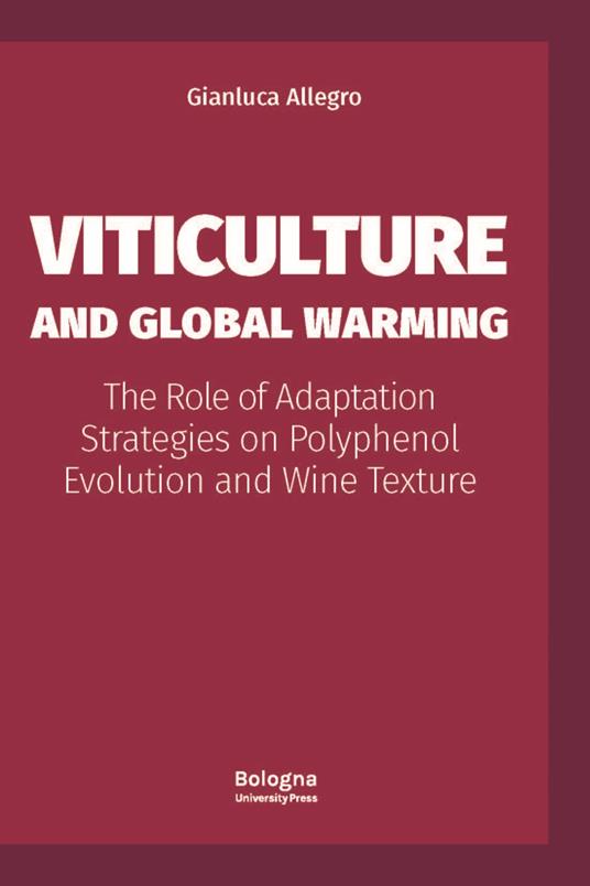 Viticulture and Global Warming. The Role of Adaptation Strategies on Polyphenol Evolution and Wine Texture - Gianluca Allegro - copertina