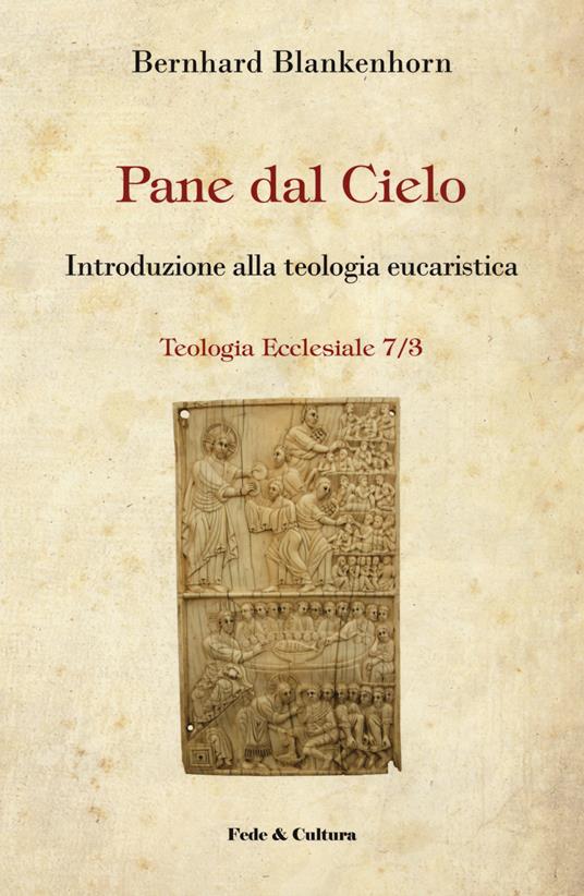 Pane dal cielo. Introduzione alla teologia eucaristica - Bernard Blankenhorn - copertina