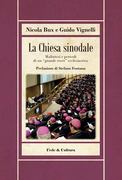 La Chiesa sinodale. Malintesi e pericoli di un «grande reset» ecclesiastico - Nicola Bux,Guido Vignelli - copertina