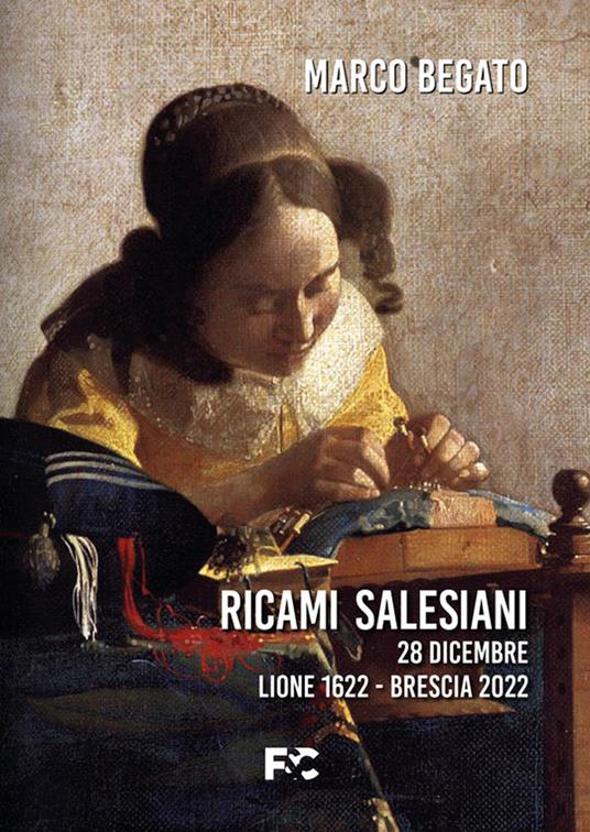 Ricami salesiani. 28 dicembre Lione 1622-Brescia 2022 - Marco Begato - copertina