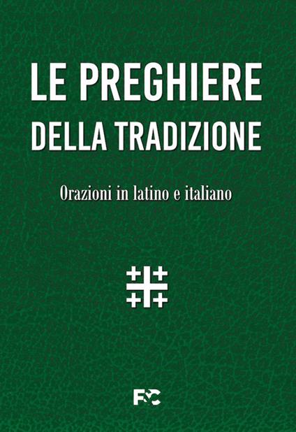 Le preghiere della tradizione. Orazioni in latino e italiano. Ediz. bilingue - copertina