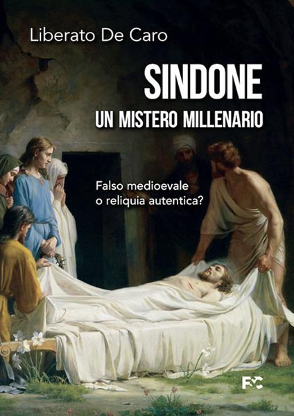 Sindone. Un mistero millenario. Falso medioevale o reliquia autentica? - Liberato De Caro - copertina