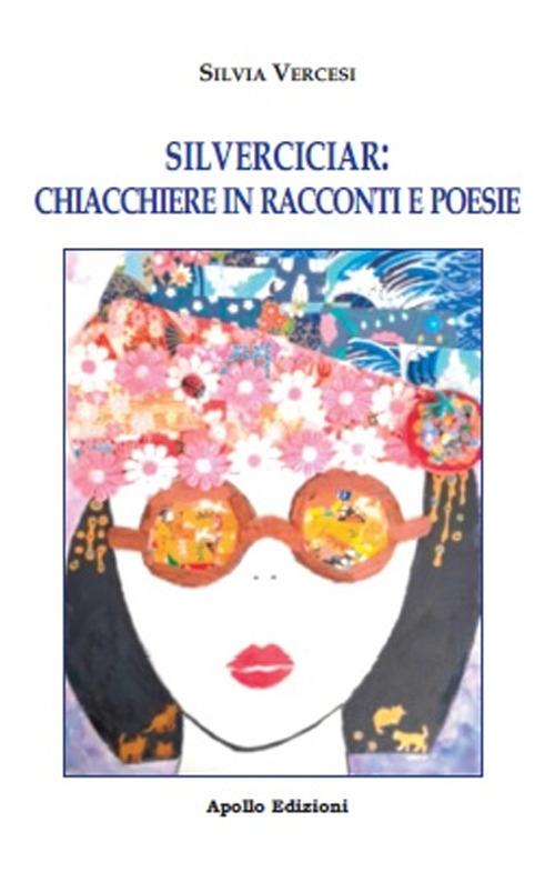 Silverciciar: chiacchiere in racconti e poesie - Silvia Vercesi - copertina