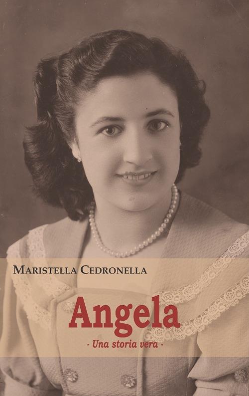 Angela. Una storia vera - Maristella Cedronella - copertina