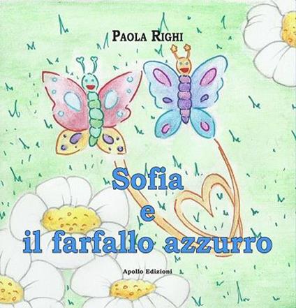 Sofia e il farfallo azzurro. Ediz. illustrata - Paola Righi - copertina