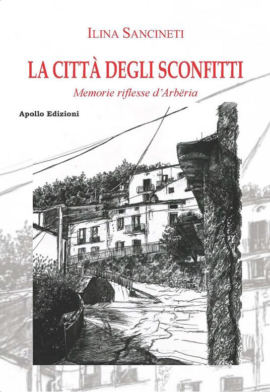 La città degli sconfitti. Memorie riflesse d'Arbëria - Ilina Sancineti - copertina