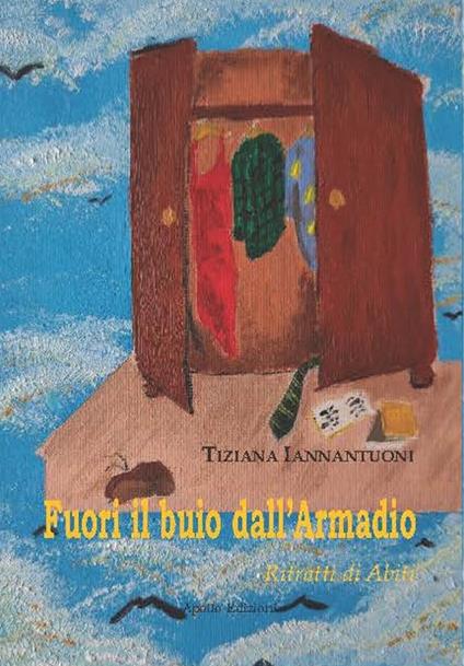 Fuori il buio dall'armadio. Ritratti di abiti - Tiziana Iannantuoni - copertina