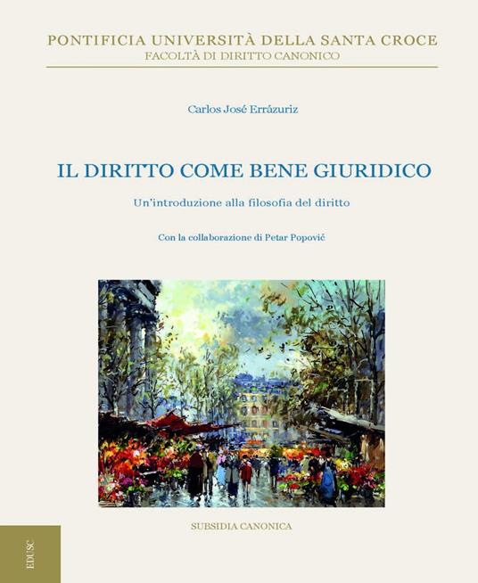 Il diritto come bene giuridico. Un'introduzione sulla filosofia del diritto - Carlos José Errázuriz,Petar Popovic - ebook