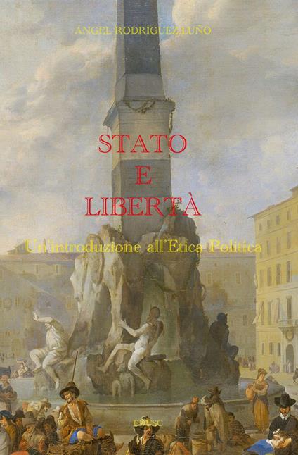 Stato e libertà. Un'introduzione all'etica politica - Angel Rodríguez Luño - ebook