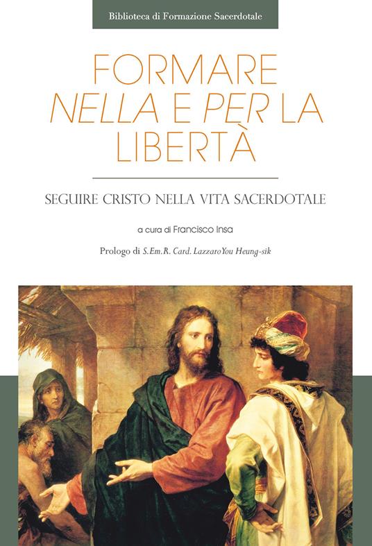 Formare nella libertà e per la libertà. Seguire Cristo nella vita sacerdotale - copertina