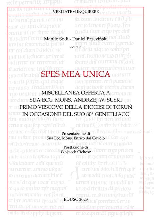 Spes mea unica. Miscellanea offerta a Sua Ecc. Mons. Andrzej W. Suski primo vescovo della diocesi di Toru? in occasione del Suo 80° genetliaco - copertina