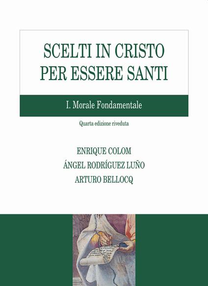 Scelti in Cristo per essere santi. Vol. 1: Morale fondamentale - Enrique Colom,Angel Rodríguez Luño,Arturo Bellocq - copertina