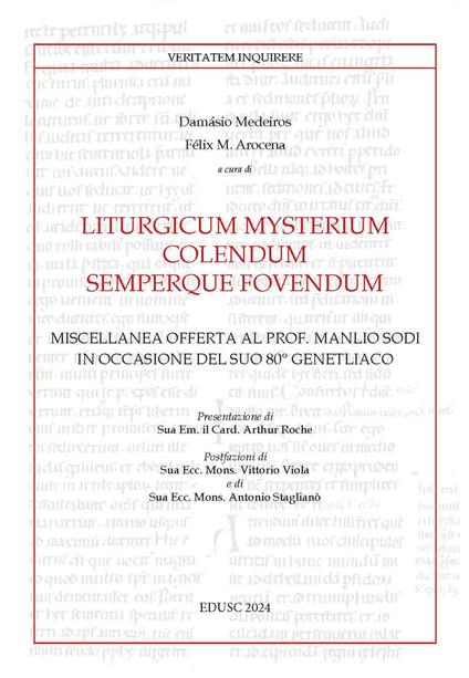 Liturgicum mysterium colendum semperque fovendum. Miscellanea offerta al prof. Manlio Sodi in occasione del suo 80° genetliaco - copertina