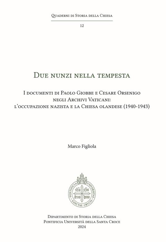 Due Nunzi nella tempesta. I documenti di Paolo Giobbe e Cesare Orsenigo negli Archivi Vaticani: l'occupazione nazista e la Chiesa olandese (1940-1943) - Marco Figliola - copertina