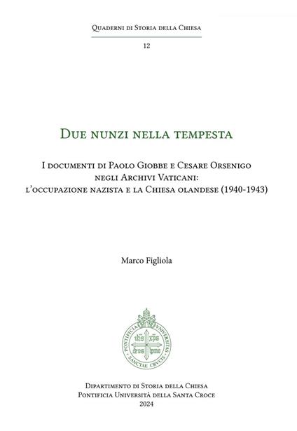 Due Nunzi nella tempesta. I documenti di Paolo Giobbe e Cesare Orsenigo negli Archivi Vaticani: l'occupazione nazista e la Chiesa olandese (1940-1943) - Marco Figliola - ebook