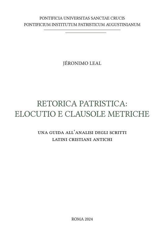 Retorica patristica: elocutio e clausole metriche. Una guida all'analisi degli scritti latini cristiani antichi - Jeronimo Leal - ebook